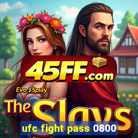 ufc fight pass 0800